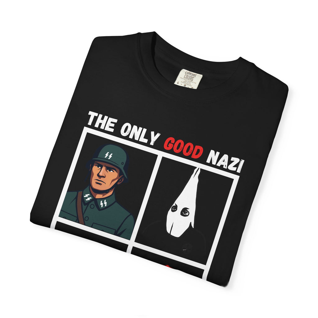 Anti-Nazi Graphic T-Shirt — "The Only Good Nazi Is A Dead Nazi"